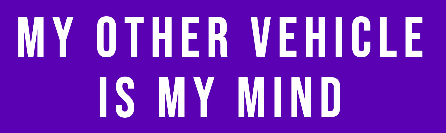 My other vehicle is my mind Bumper Sticker, Magnet or Window Cling