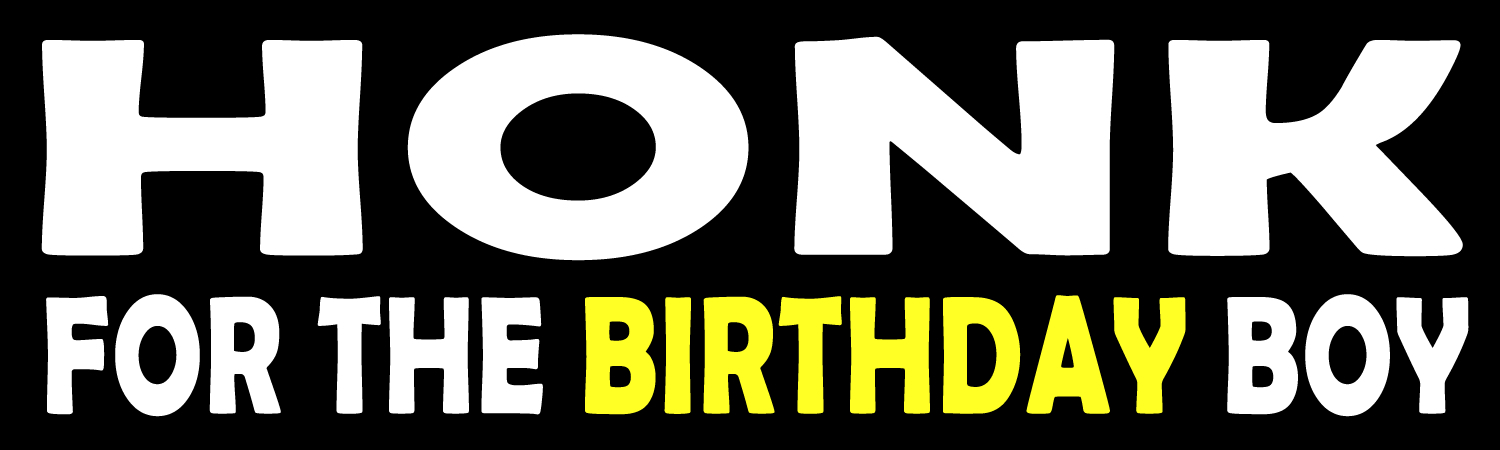 Honk For The Birthday Boy Vinyl Sticker, Window Cling or Magnet in UV Laminate Coating
