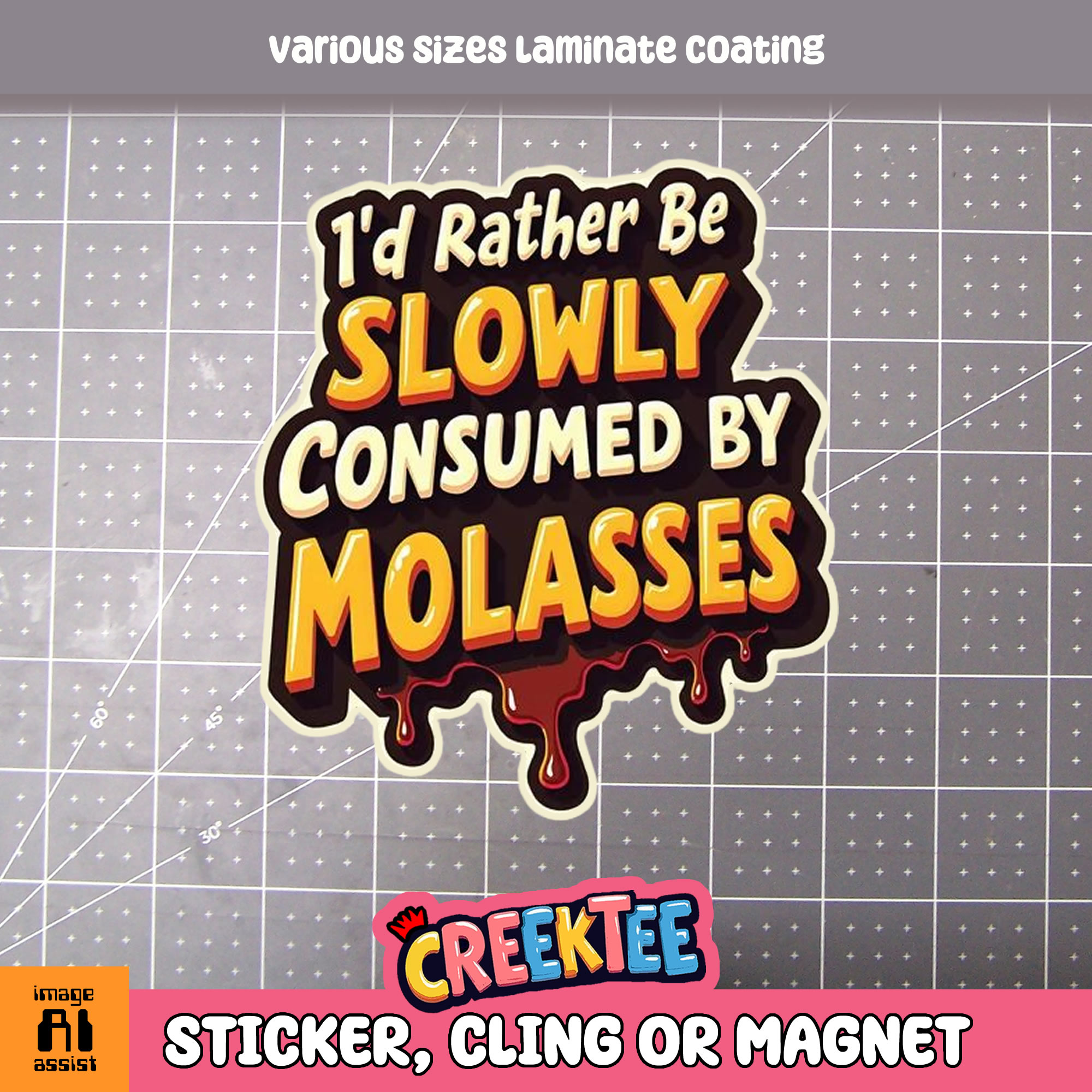 I d Rather be Slowly Consumed by Molasses Die Cut Vinyl Sticker  Window Cling or Magnet with Laminate Coating in Various Sizes